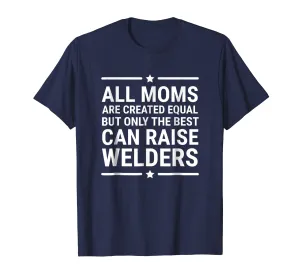 All Moms Are Created Equal Welder T-shirt Mother Tee Gift