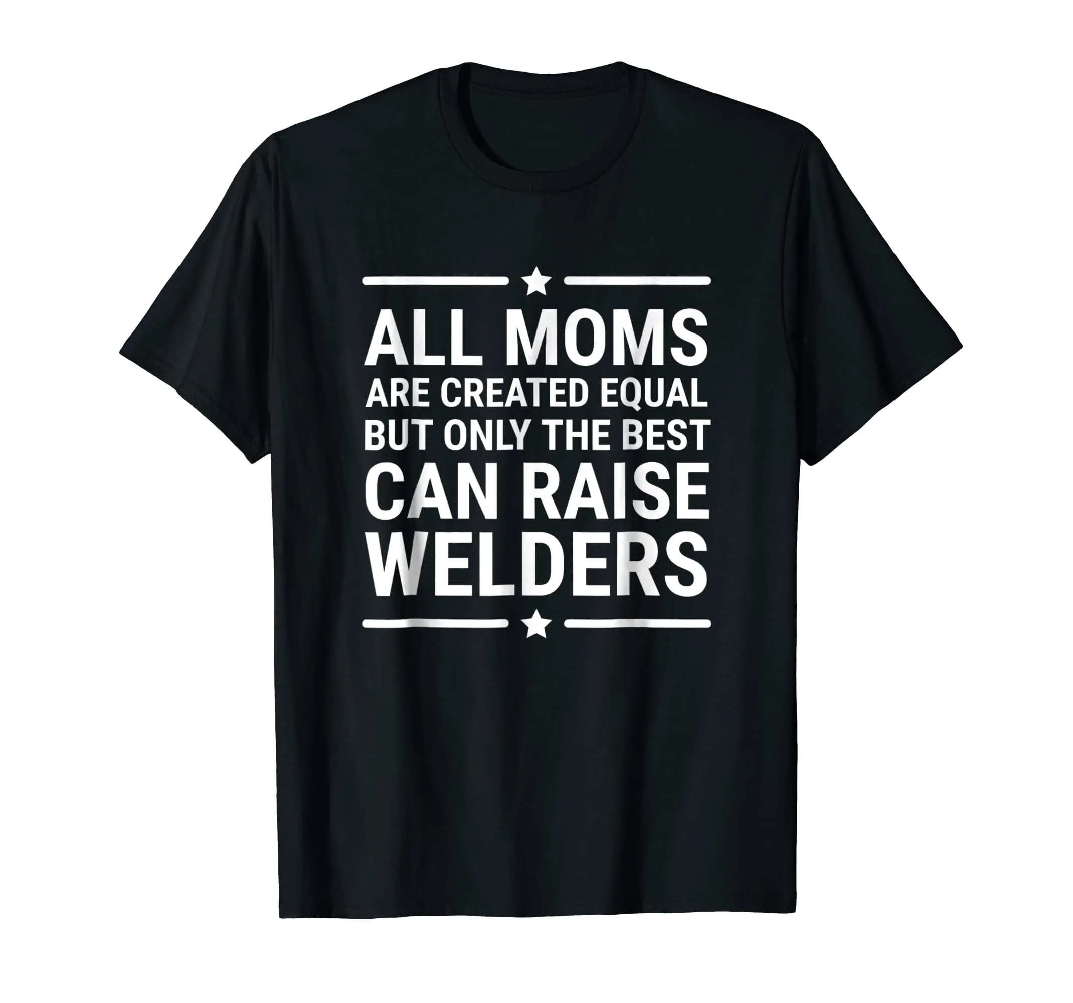 All Moms Are Created Equal Welder T-shirt Mother Tee Gift