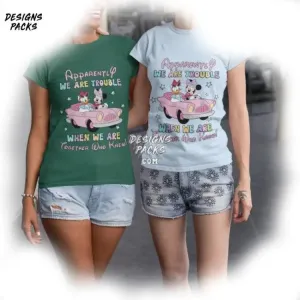 Apparently We Are Trouble When We Are Together Who Knew Girls Trip Designs Minnie And Daisy Besties PNG Design