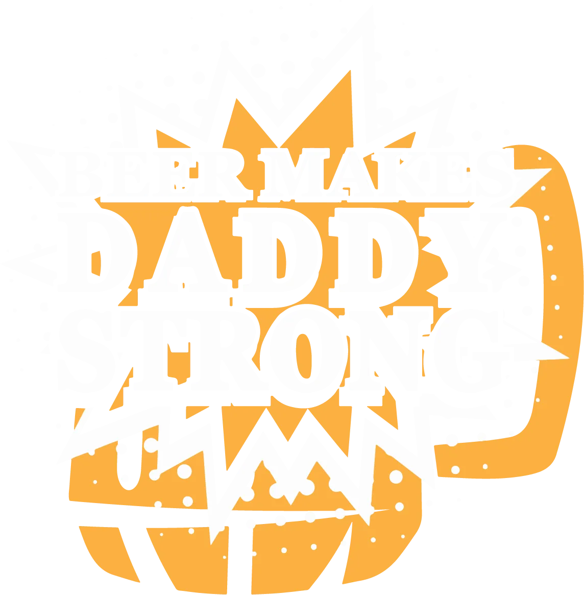 Beer Makes Daddy Strong