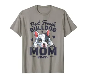 Best French Bulldog Mom Ever T shirt Dog Lover Mother Tee