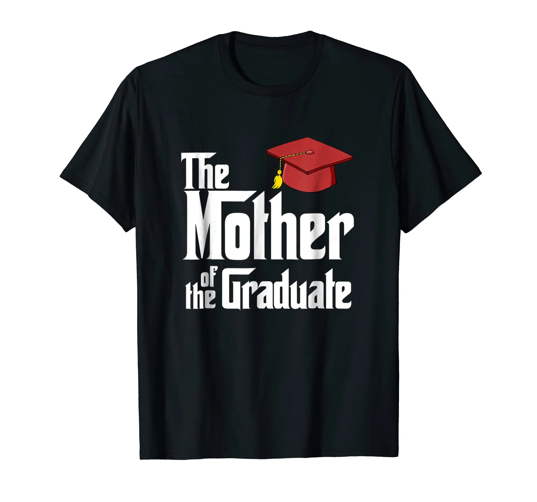 Class of 2017, The Mother of The Graduate! Grad Cap T-Shirt