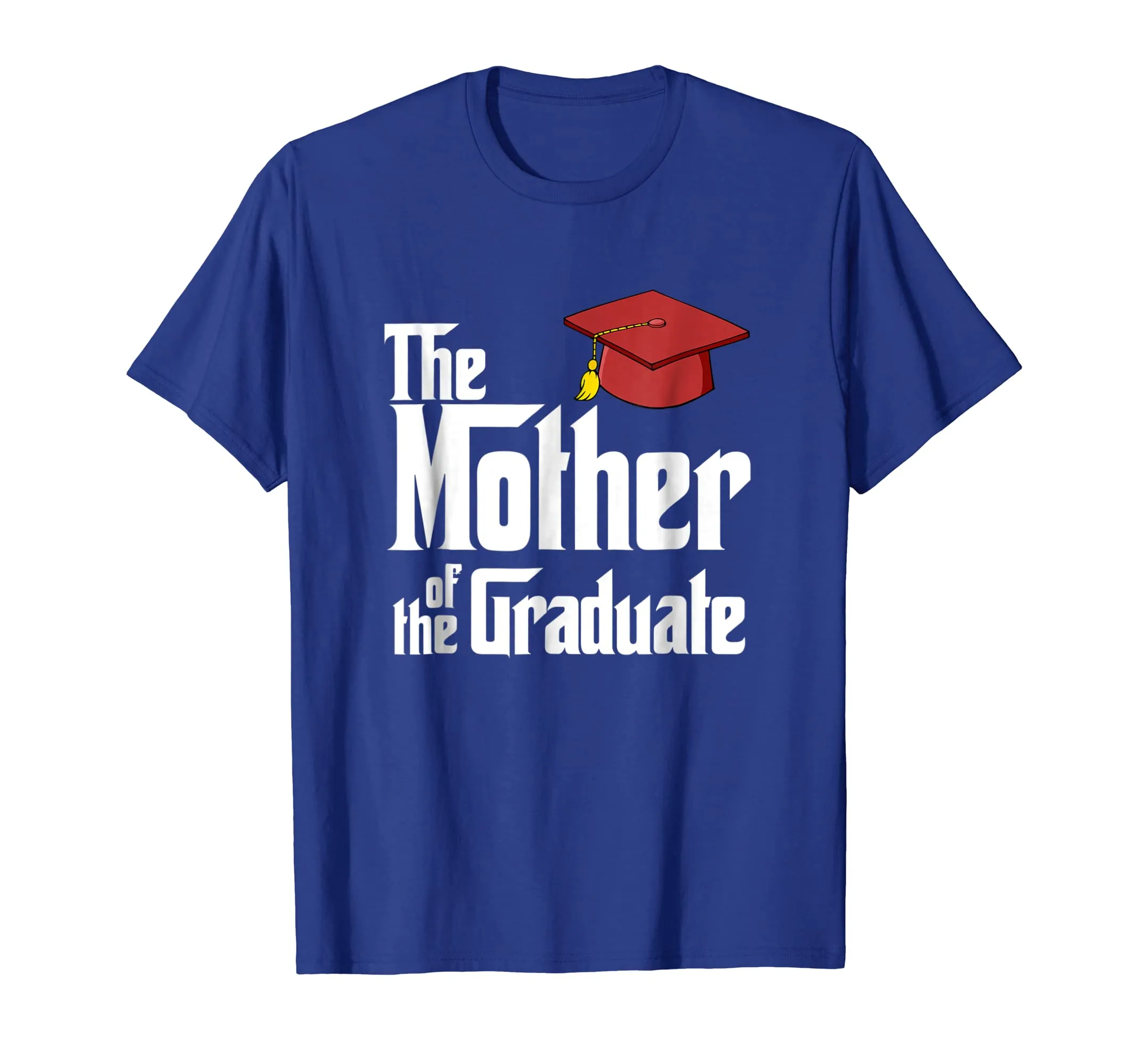 Class of 2017, The Mother of The Graduate! Grad Cap T-Shirt