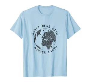 Don't Mess With Mother Earth - Earth Day Shirt