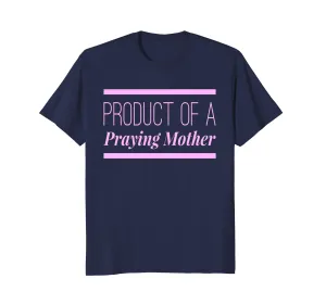 heeey auntie t's: Mother's Day Product of a Praying Mother T