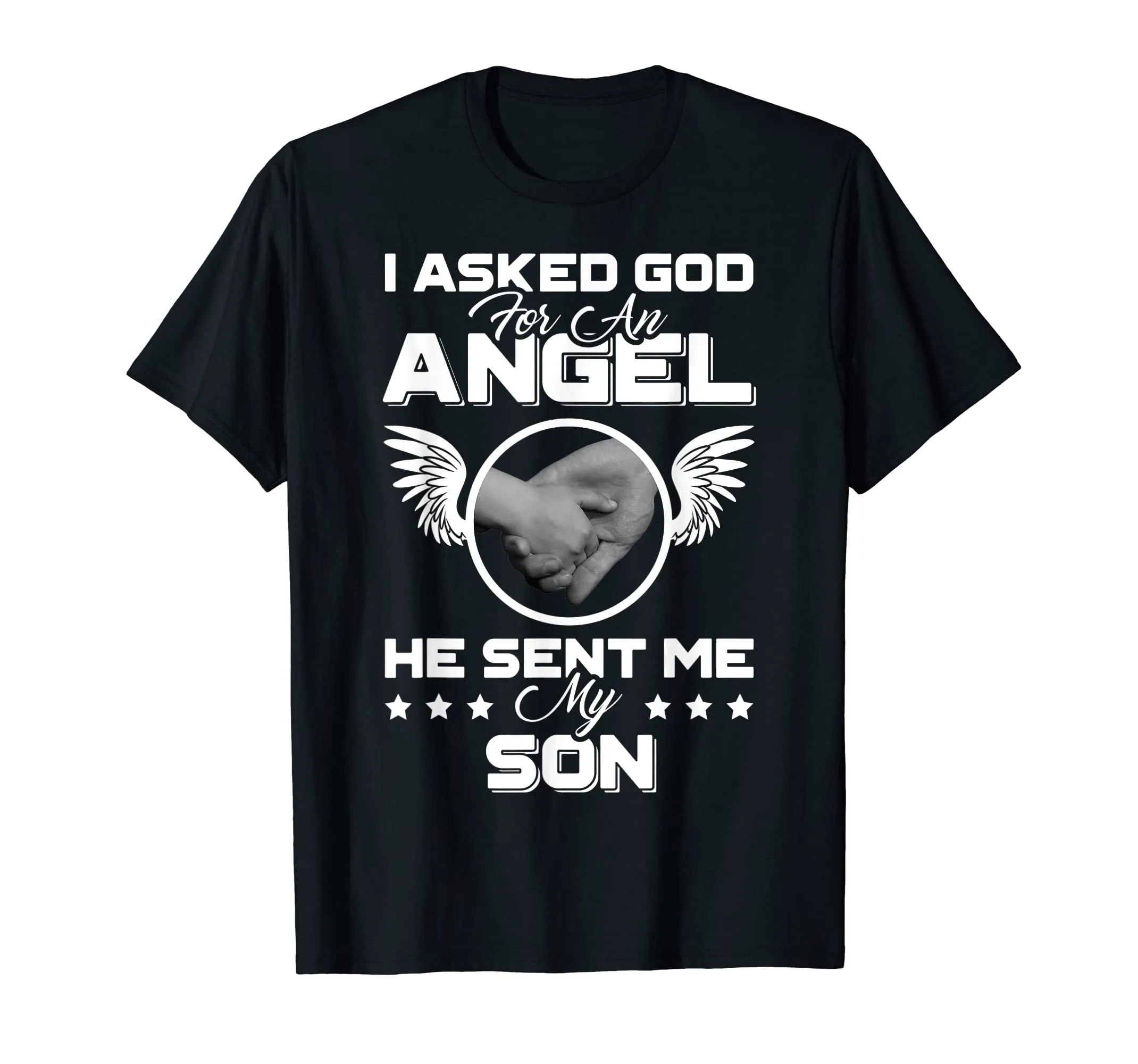 I Asked God For An Angel He Sent Me My Son Mother Father Uni