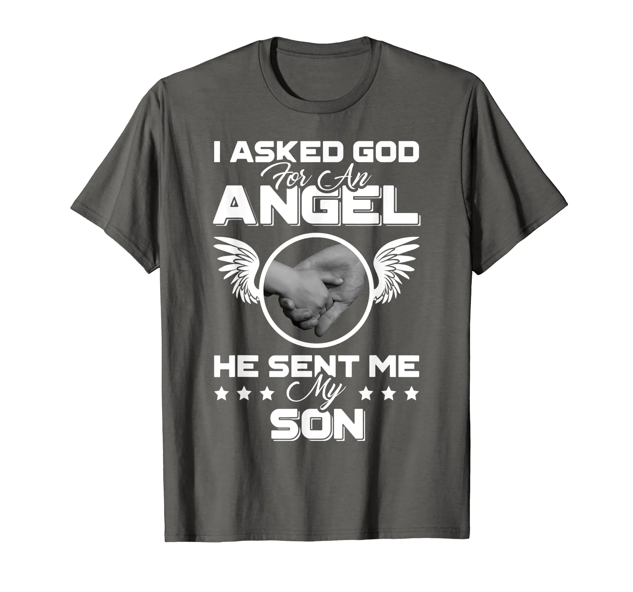I Asked God For An Angel He Sent Me My Son Mother Father Uni