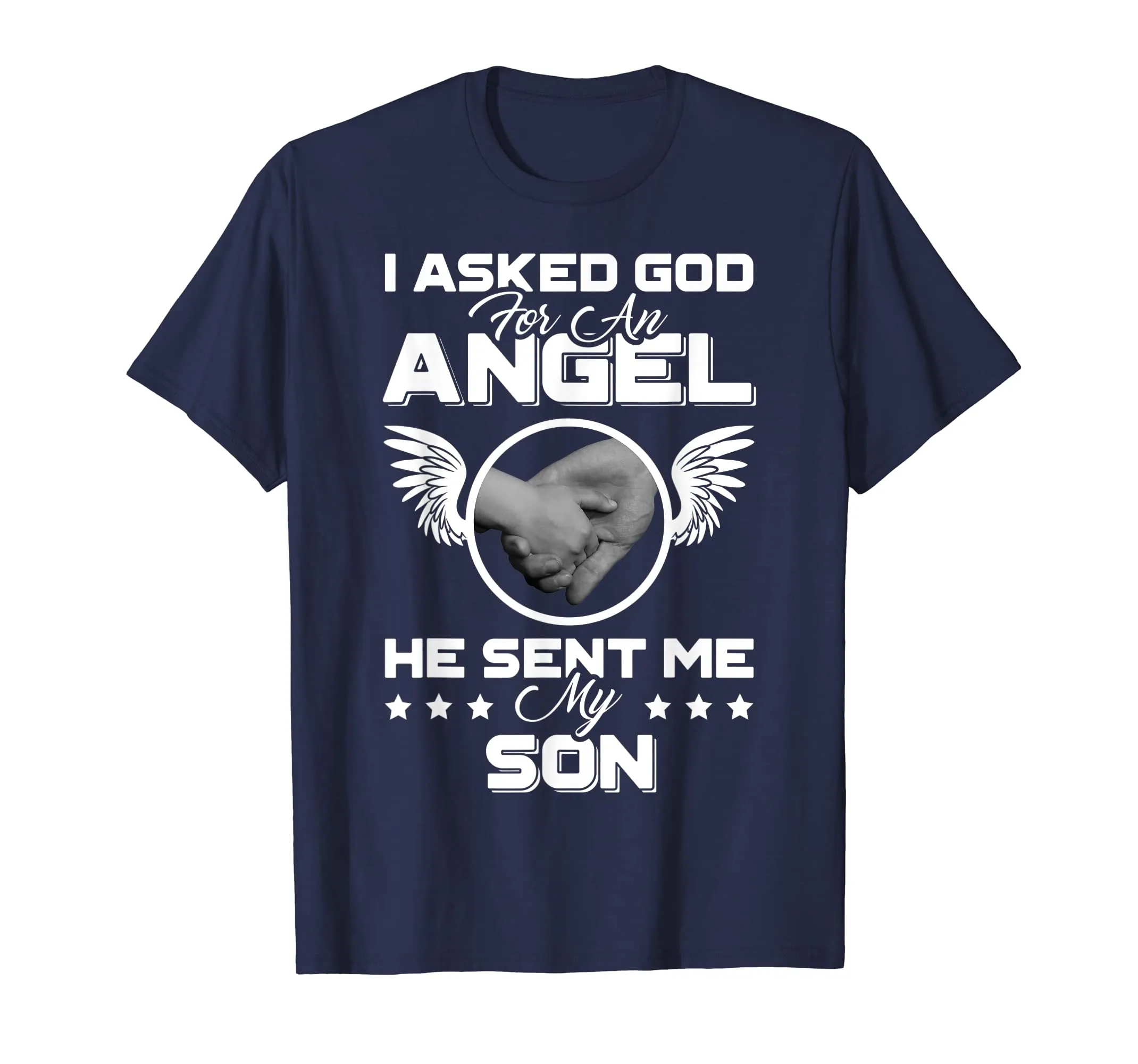 I Asked God For An Angel He Sent Me My Son Mother Father Uni
