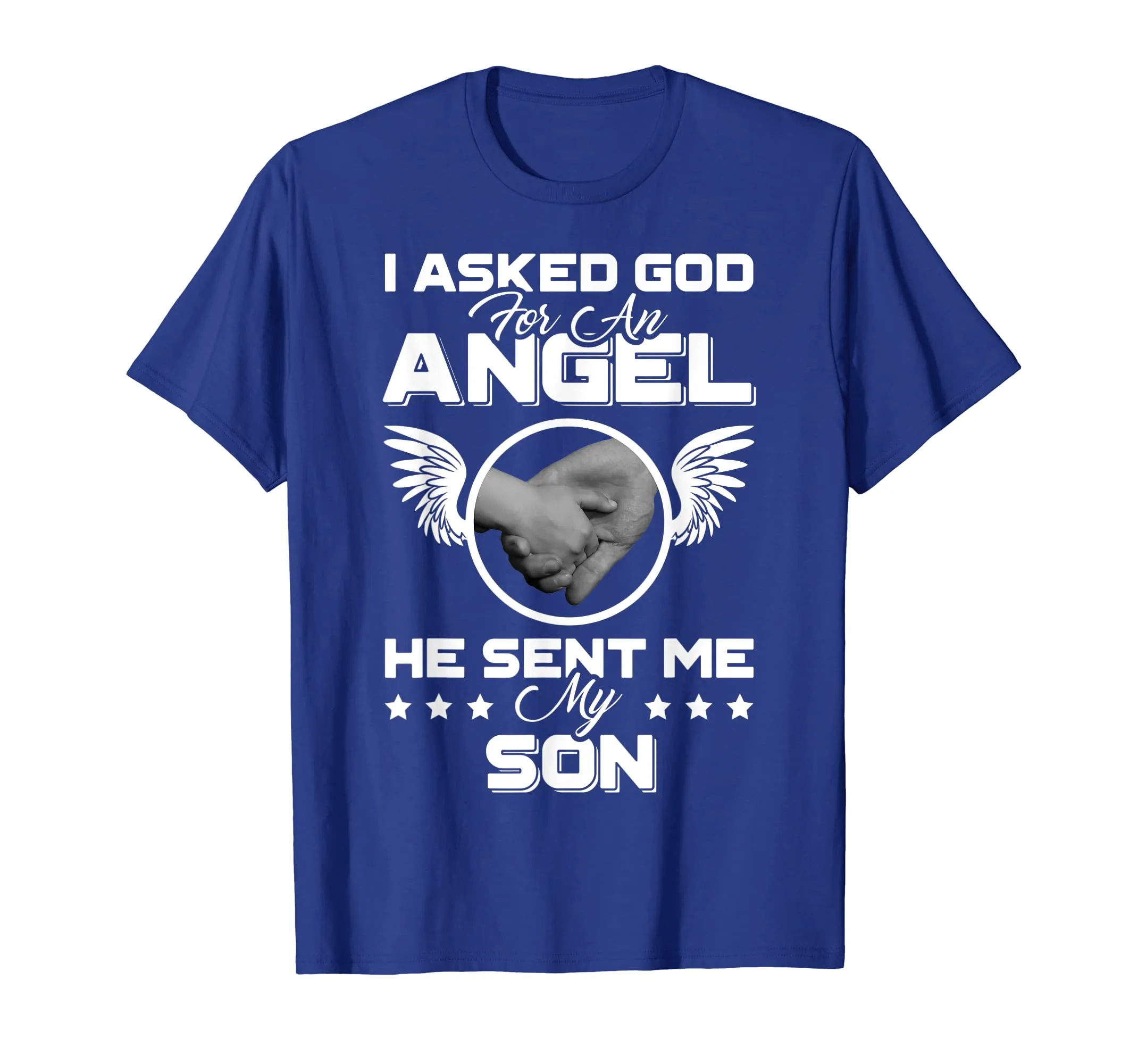 I Asked God For An Angel He Sent Me My Son Mother Father Uni
