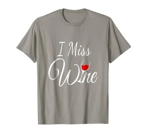 I Miss Wine | Funny Expectant Mother T-Shirt