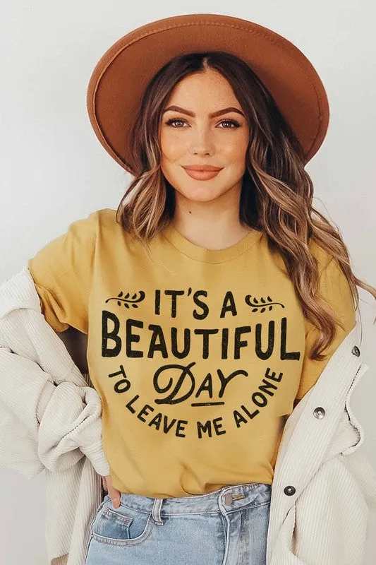 IT'S A BEAUTIFUL DAY TO LEAVE ME ALONE GRAPHIC TEE
