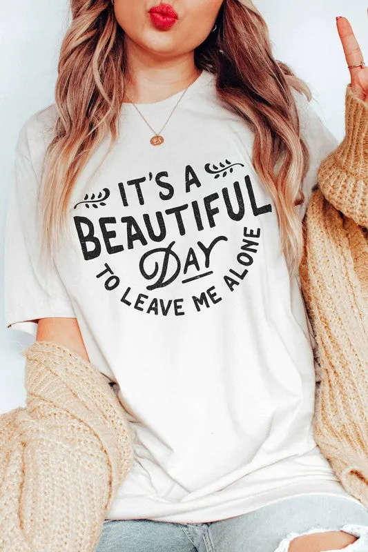 IT'S A BEAUTIFUL DAY TO LEAVE ME ALONE GRAPHIC TEE