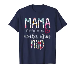 MAMA NEED A MOTHER EFFING NAP Tshirt Funny Mama Gift T Shirt