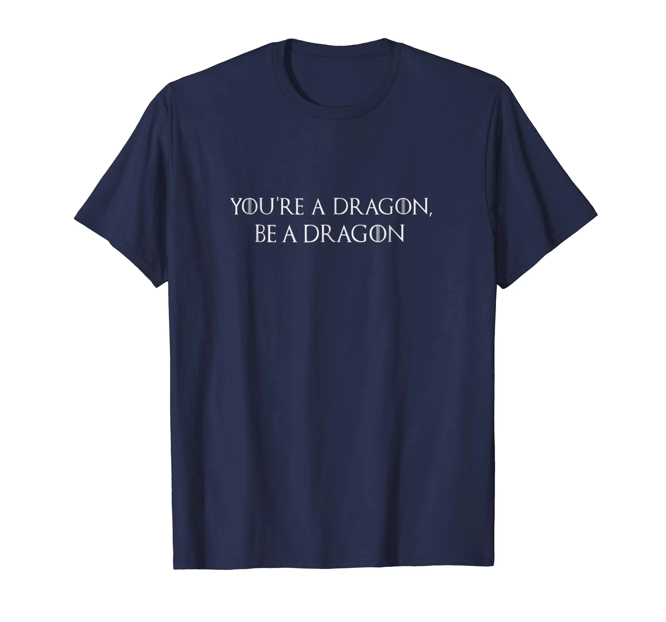 Mother of Dragons T-Shirt | You're a Dragon, Be a Dragon