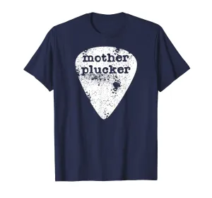 Mother Plucker Pick Humorous Pun for Guitar Players T-Shirt