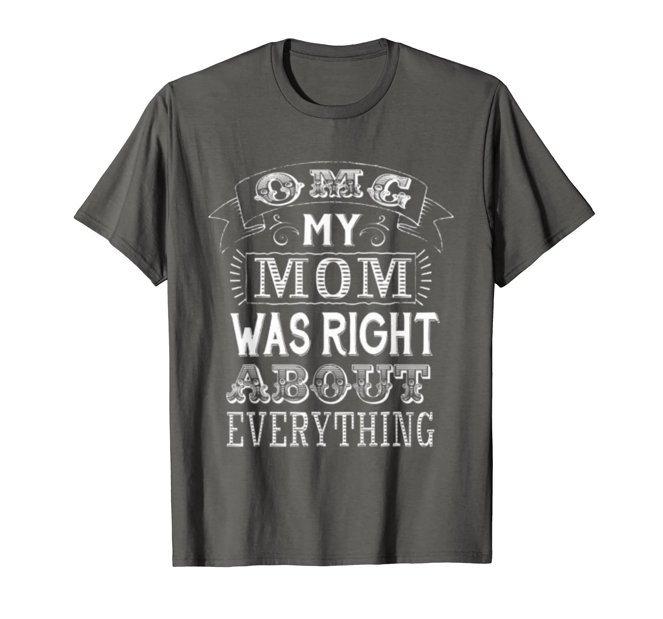 OMG my Mother was Right About Everything T Shirt