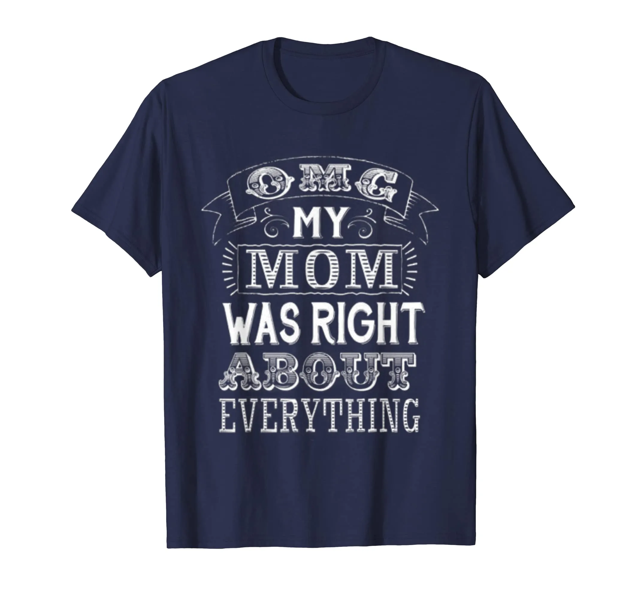 OMG my Mother was Right About Everything T Shirt