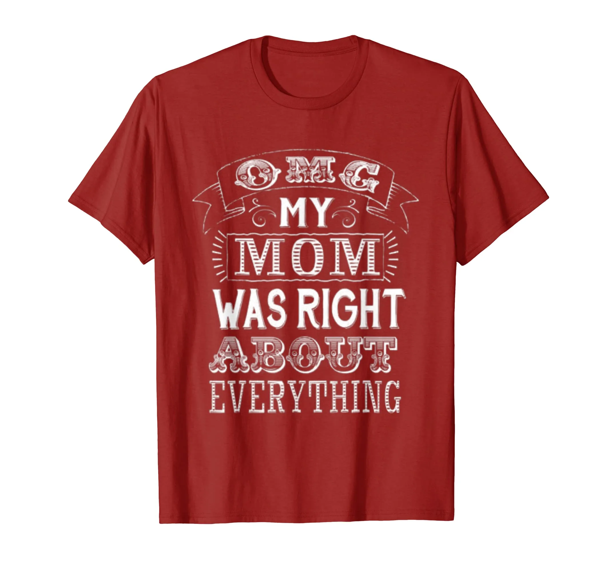 OMG my Mother was Right About Everything T Shirt